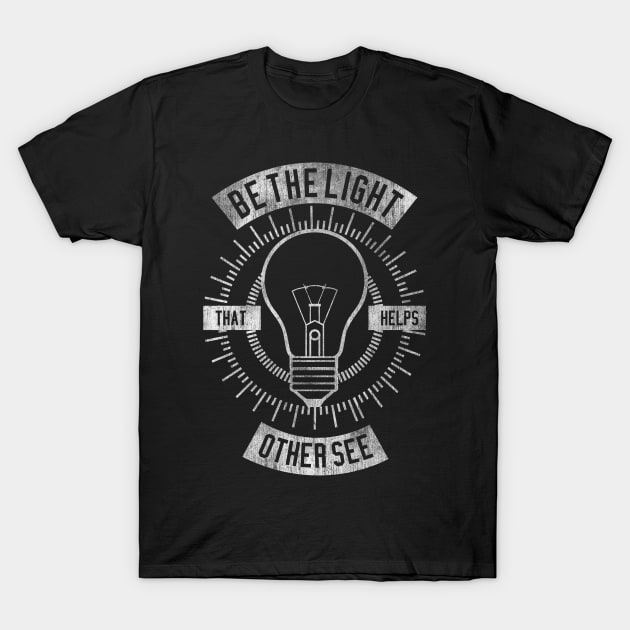 Be The Light T-Shirt by DesignedByFreaks